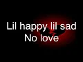 Download Lagu lil happy lil sad - No love (lyrics)