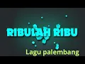 Download Lagu LAGU RIBULAH RIBU, lagu daerah palembang