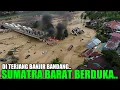 SUMATRA BARAT BERDUKA !!! RATUSAN RUMAH WARGA HANYUT, Jembatan Jalan Putus Di Hantam Banjir Bandang