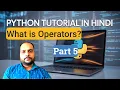 Python Tutorial for Beginners - Part 5 Operators in Python Full Course in Hindi in 2025