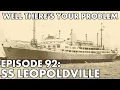 Well There s Your Problem Episode 92 SS Leopoldville