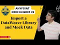 Anypoint Code Builder - Import a DataWeave Library and Mock Data Dataweave MuleSoft Tutorial