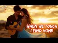 Download Lagu When We Touch, I Find Home 💖 A Heartfelt Love Story 💞 Official Lyrics 🎶🎵