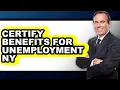 How to Certify Benefits for Unemployment NY Easy Method