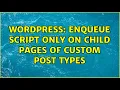 Wordpress Enqueue script only on child pages of custom post types