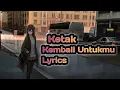 Download Lagu Kotak ~ Kembali Untukmu ( Lyrics )
