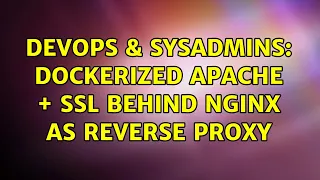 DevOps SysAdmins Dockerized Apache SSL behind NGINX as reverse proxy