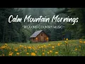 Download Lagu Calm Mountain Mornings | Relaxing Country Music