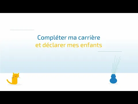 Compléter ma carrière et déclarer mes enfants