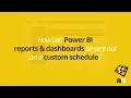 Send Power BI Reports and Dashboards out on a Custom Schedule