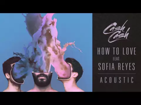 Download MP3 Cash Cash - How To Love feat. Sofia Reyes (Acoustic)