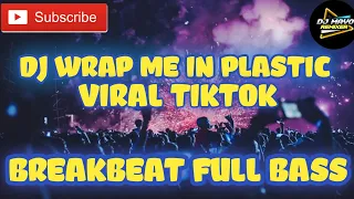 Download Dj Viral Tiktok - Wrap me In Plastic Remix Full Bass - Breakbeat Full Bass MP3
