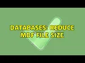 Databases Reduce MDF file size 2 Solutions