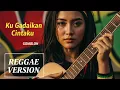 Lagu KUGADAIKAN CINTAKU - Gomloh | Cover Reggae Version