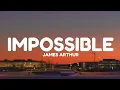 James Arthur - Impossible (Lyrics)