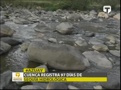 Cuenca registra 97 días de sequía hidrólógica