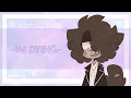 Download Lagu im dying // animation meme