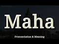 Maha - Pronunciation and Meaning