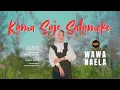 Download Lagu Wawa Naela - Kama Sajo Salamoko (Official Music Video)