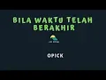 Download Lagu OPICK-BILA WAKTU TELAH BERAKHIR (KARAOKE+LYRICS) BY AW MUSIK