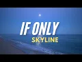 Download Lagu If Only - Skyline ( lyrics )