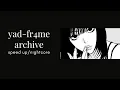 Download Lagu yad - fr4me archive (speed up/nightcore)