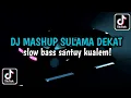 Download Lagu dj slow mashup sulama dekat santuy kualem | viral tiktok terbaru 2024