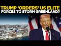 Lagu Watch LIVE: US To ‘INVADE’ Greenland; Trump Orders Elite Forces To Draw Contingency Plan | US News