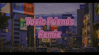 dj toxic friends slow remix terbaru full bass viral tiktok 2021