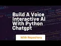 Build a voice interactive ai with python chatgpt