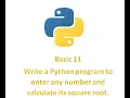 Python Basic 11 Write a Python program to enter any number and calculate its square root