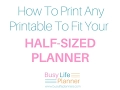 How to print any printable to fit your half sized planner
