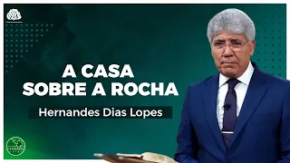 A CASA SOBRE A ROCHA - Hernandes Dias Lopes