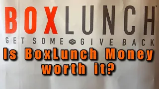 BoxLunch Money Is it worth it