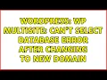 Wordpress WP MultiSite Can t select database error after changing to new domain 2 Solutions