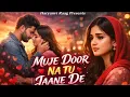 Lagu Tere Dil Ki Awaaz Hoon Main (Official Video ) (Mujhe Door Na Tu Jaane De) A Soulful Love Qawwal Song
