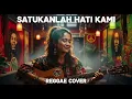 Lagu SATUKANLAH HATI KAMI || REGGAE COVER