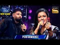Download Lagu 'Sun Sahiba Sun' पर Mayuri की Performance लगी Badshah को Best | Indian Idol S15 | Performance