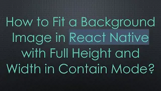 How to Fit a Background Image in React Native with Full Height and Width in Contain Mode