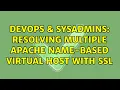 DevOps SysAdmins Resolving multiple apache name-based virtual host with ssl