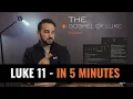 LUKE 11 - In 5 Minutes