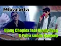 Download Lagu MIKACINTA || UJANG CHOPLOX feat PUTRA SUNDA SAWAWA || HAJAT MANG AYI