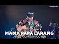 Download Lagu MAMA PAPA LARANG - ANGGA CANDRA COVER