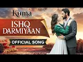 Download Lagu Ishq Darmiyaan - The Kuma Song 😢🎶  | KUMA OST | Turkish Drama in Urdu