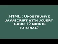 HTML Unobtrusive javascript with jquery - good 10 minute tutorial