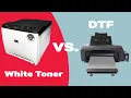 DTF VS White Toner Printing - Which Is Best