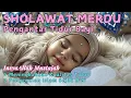 Download Lagu SHOLAWAT PENGANTAR TIDUR BAYI ISLAMI, PENENANG HATI TIAP MALAM | CARA AMPUH MEMBUAT BAYI CEPAT TIDUR
