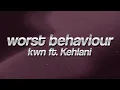 Lagu kwn - worst behaviour ft. Kehlani 🔥 (lyrics)