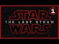Star Wars The Last Straw - Part 1