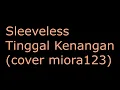 Download Lagu Sleeveless - Tinggal Kenangan (miora123)